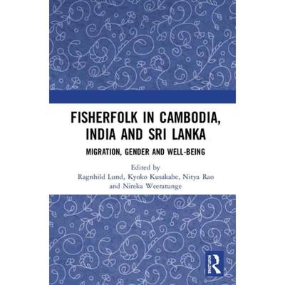 【4周达】Fisherfolk in Cambodia, India and Sri Lanka : Migration, Gender and Well-being [9780367030476]