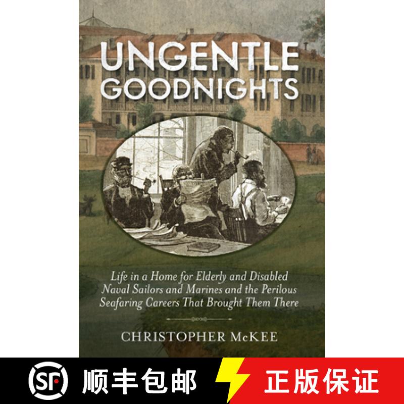 【3-4周达】Ungentle Goodnights: Life in a Home for Elderly and Disabled Naval Sailors and Marines and... [9781591145738]