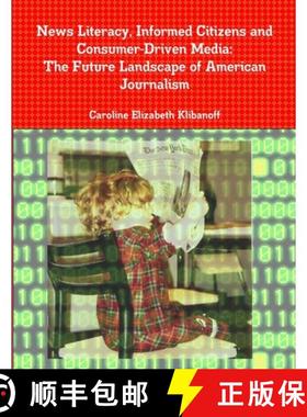 【3-4周达】News Literacy, Informed Citizens and Consumer-Driven Media: The Future Landscape of Americ... [9781105725890]