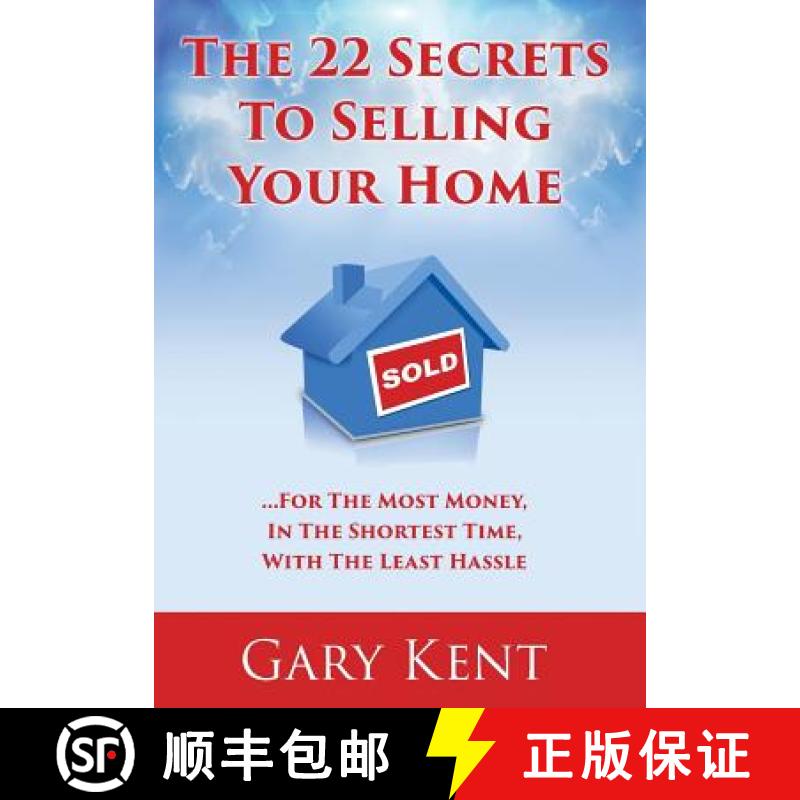 【3-4周达】The 22 Secrets To Selling Your Home: For The Most Money In The Shortest Time, With The Lea... [9780692821510]