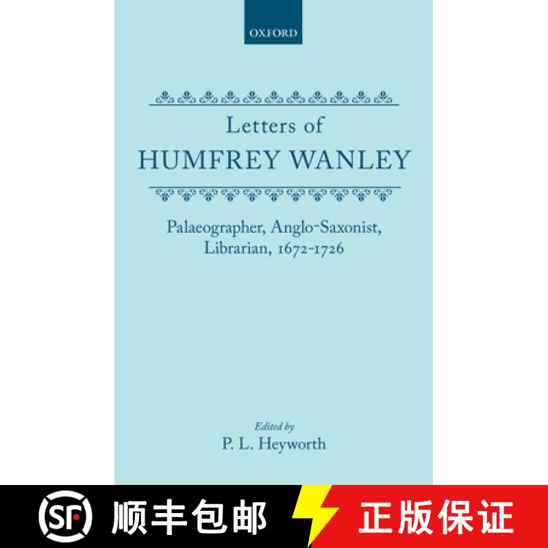【4周达】Letters of Humfrey Wanley: Palaeographer, Anglo-Saxonist, Librarian, 1672-1726. With an Appe... [9780198124771]