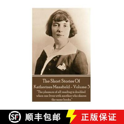 【3-4周达】Katherine Mansfield - The Short Stories - Volume 3: ?The pleasure of all reading is double... [9781783942213]
