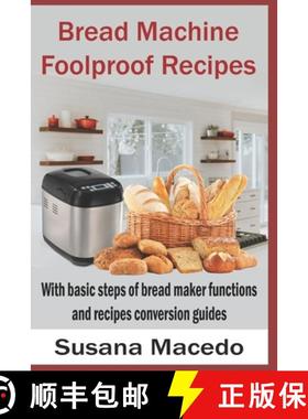 预订 Bread Machine Foolproof Recipes: With basic steps of bread maker functions and recipes conversio... [9781777205539]