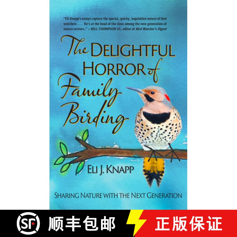 预订 The Delightful Horror of Family Birding: Sharing Nature with the Next Generation [9781937226916]