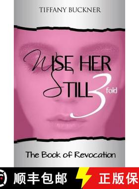 预订 Wise Her Still Three-Fold: The Book of Revocation [9780999338025]