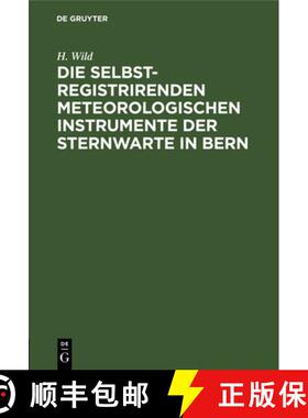 【3-4周达】Die Selbstregistrirenden Meteorologischen Instrumente Der Sternwarte in Bern [9783486720952]