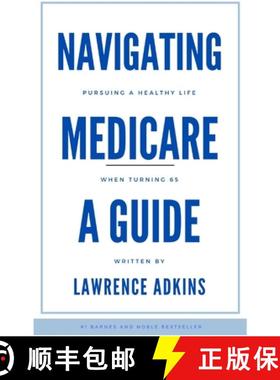 【3-4周达】Navigating Medicare; A Guide to Pursuing a Healthy Life at 65 [9798218647957]