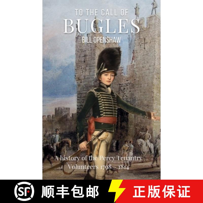【2-3周达】To The Call of The Bugles: A History of the Percy Tenantry Volunteers 1798-1814 [9780857162502]