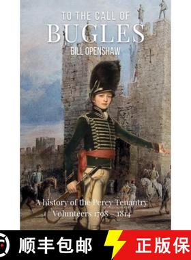 【3-4周达】To The Call of The Bugles: A History of the Percy Tenantry Volunteers 1798-1814 [9780857162502]
