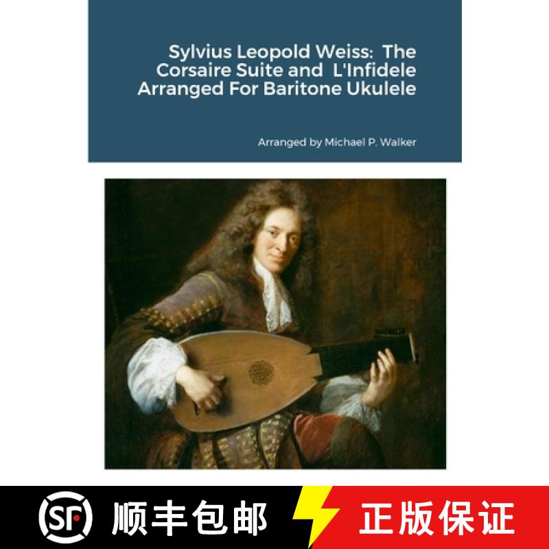 【3-4周达】Sylvius Leopold Weiss:  The Corsaire Suite and  L'Infidele Arranged For Baritone Ukulele [9781312225749]