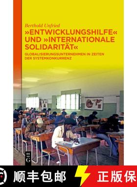 预订 Entwicklungshilfe Und Internationale Solidarität: Globalisierungsunternehmen in Zeiten Der Syst... [9783111536897]