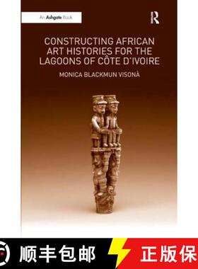 【3-4周达】Constructing African Art Histories for the Lagoons of Côte d'Ivoire [9781409404408]