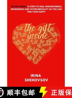 【3-4周达】The Gift Inside: 12 Steps To Heal Unworthiness, Brokenness and Victim Mentality So You Can... [9781962582063]