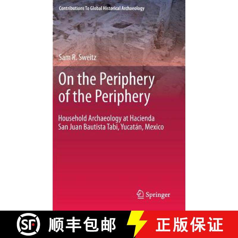 【3-4周达】On the Periphery of the Periphery : Household Archaeology at Hacienda San Juan Bautista Ta... [9781461414957]