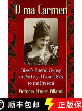 【3-4周达】O ma Carmen : Bizet's Fateful Gypsy in Portrayals from 1875 to the Present [9781476663241]