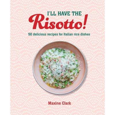 【4周达】I'll Have the Risotto!: 50 Delicious Recipes for Italian Rice Dishes [9781788795968]