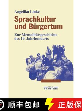 【3-4周达】Sprachkultur Und B rgertum : Zur Mentalit tsgeschichte Des 19. Jahrhunderts [9783476014245]