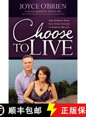 【3-4周达】Choose to Live! : Our Journey from Late Stage Cancers to Vibrant Health [9781600378362]