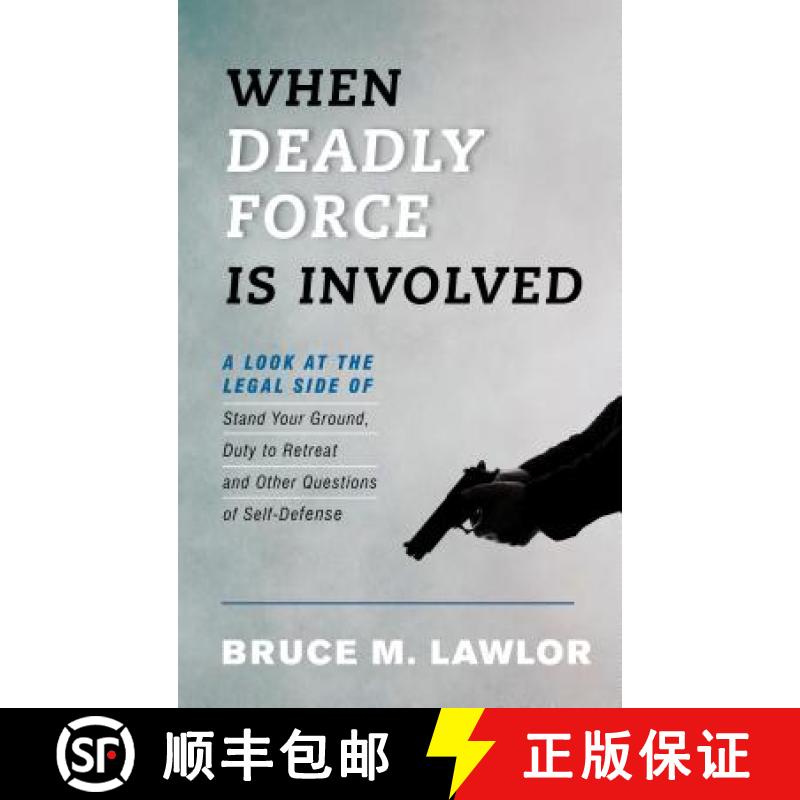 【4周达】When Deadly Force Is Involved : A Look at the Legal Side of Stand Your Ground, Duty to Retre... [9781538127452]