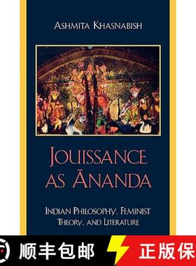 预订 Jouissance as Ananda : Indian Philosophy, Feminist Theory, and Literature [9780739116739]