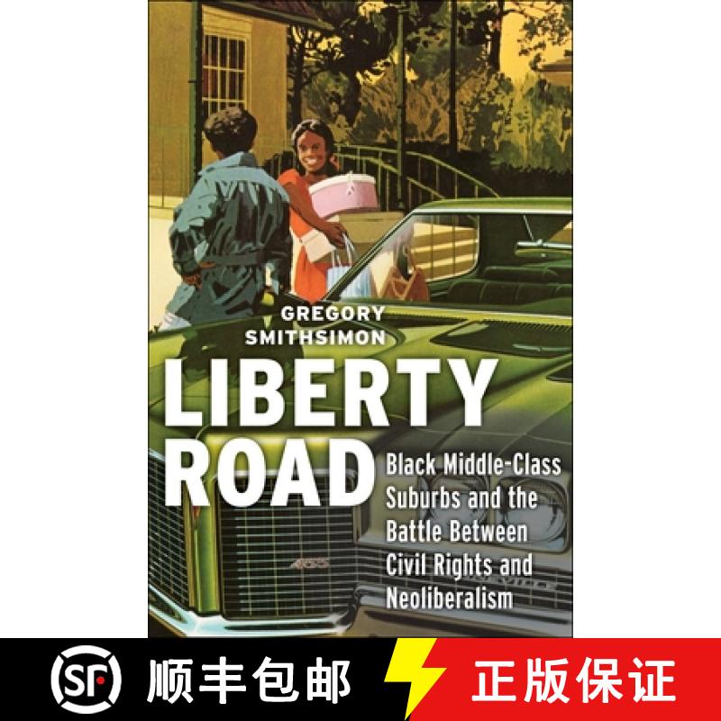 【3-4周达】Liberty Road: Black Middle-Class Suburbs and the Battle Between Civil Rights and Neolibera... [9781479845118]