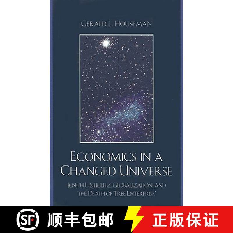 预订 Economics in a Changed Universe : Joseph E. Stiglitz, Globalization, and the Death of 'Free Ente... [9780739127155]
