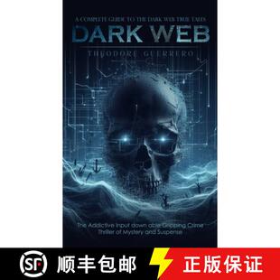 【3-4周达】Dark Web: A Complete Guide to the Dark Web True Tales (The Addictive Input down able Gripp... [9781738298648]