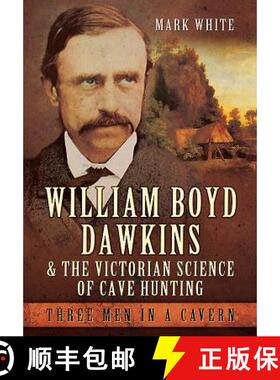 【3-4周达】William Boyd Dawkins and the Victorian Science of Cave Hunting: Three Men in a Cavern [9781473823358]