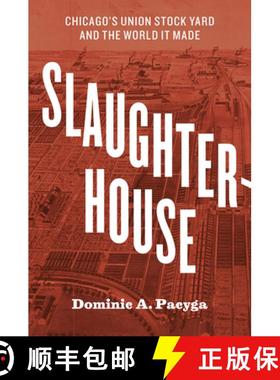 【3-4周达】Slaughterhouse: Chicago's Union Stock Yard and the World It Made [9780226566030]