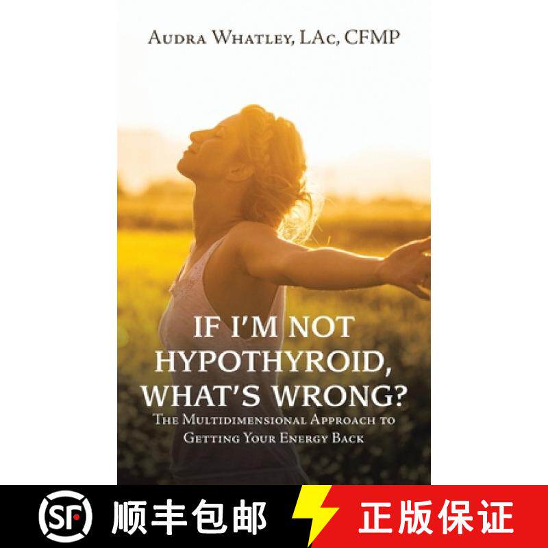 【3-4周达】If I'm Not Hypothyroid, What's Wrong?: The Multidimensional Approach to Getting Your Energ... [9781982275785]