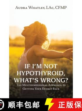 【3-4周达】If I'm Not Hypothyroid, What's Wrong?: The Multidimensional Approach to Getting Your Energ... [9781982275785]