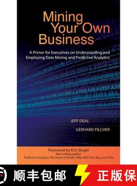 预订 Mining Your Own Business: A Primer for Executives on Understanding and Employing Data Mining and... [9780996712125]