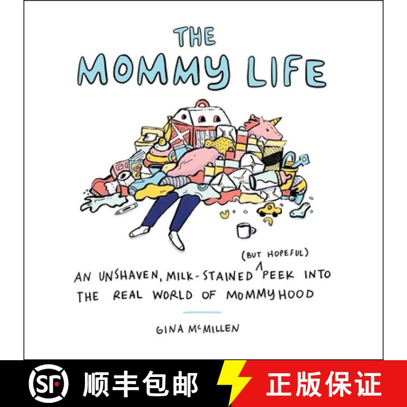 【3-4周达】The Mommy Life: An Unshaven, Milk-Stained (But Hopeful) Peek Into the Real World of Mommyhood [9781507215678]