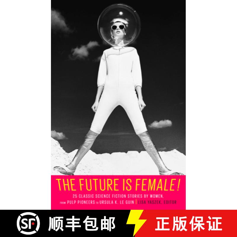 【3-4周达】The Future Is Female! 25 Classic Science Fiction Stories by Women, from Pulp Pioneers to U... [9781598535808]