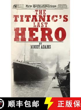 预订 The Titanic's Last Hero: A Startling True Story That Can Change Your Life Forever [9781649602961]