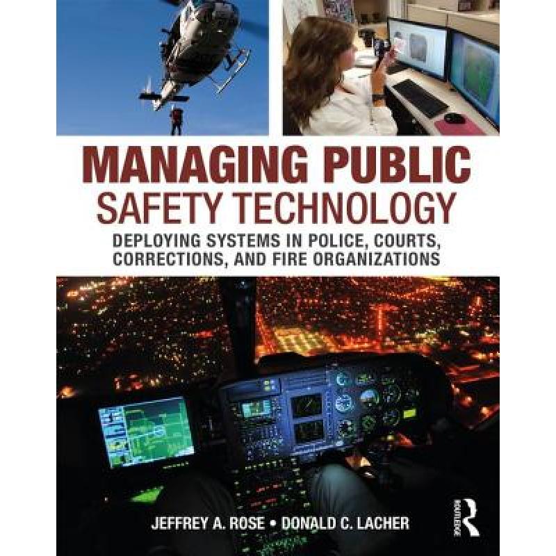 【4周达】Managing Public Safety Technology: Deploying Systems in Police, Courts, Corrections, and Fir... [9780323296090] 书籍/杂志/报纸 科学技术类原版书 原图主图