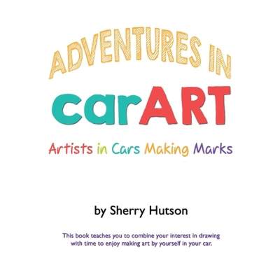 【4周达】Adventures in carART: Artists in Cars Making Marks [9781387980697]