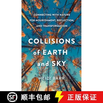 【3-4周达】精装 Collisions of Earth and Sky: Connecting with Nature for Nourishment, Reflection, and ... [9781506482545]