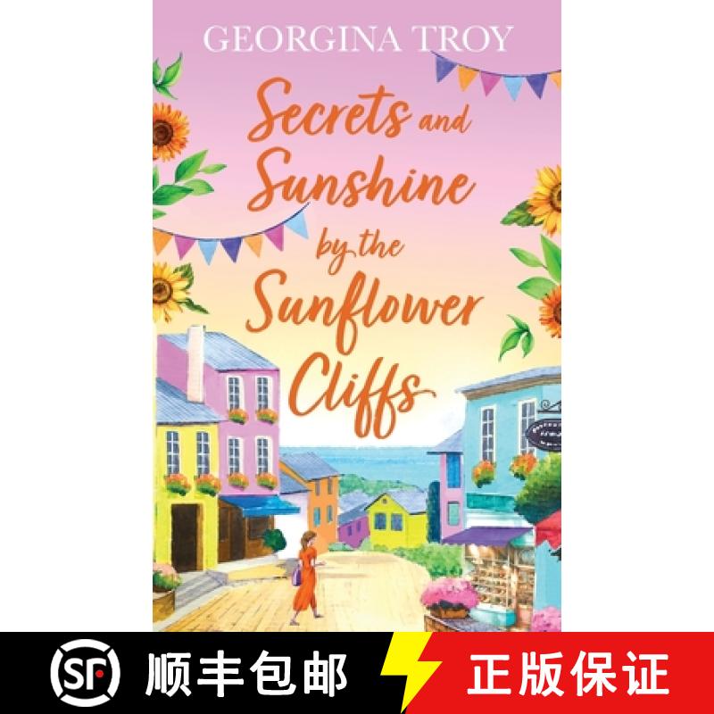 【2-3周达】Secrets and Sunshine by the Sunflower Cliffs: A beautiful, feel-good, romantic read from G... [9781804261187]