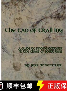 【3-4周达】The Tao of Trailing: A Guide to Finding Countour in the Chaos of Scent Dogs [9781628280654]