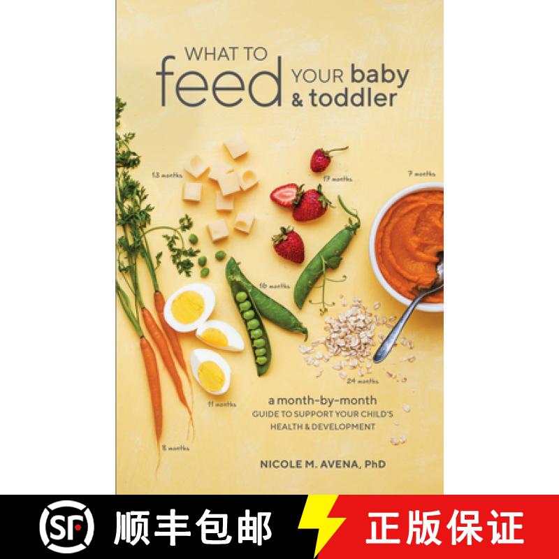 【2-3周达】What to Feed Your Baby and Toddler: A Month-by-Month Guide to Support Your Child's Health ... [9780399580239]
