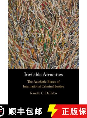 【3-4周达】Invisible Atrocities: The Aesthetic Biases of International Criminal Justice [9781108487412]