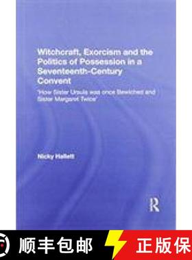 【3-4周达】Witchcraft, Exorcism and the Politics of Possession in a Seventeenth-Century Convent: 'How... [9781138357983]