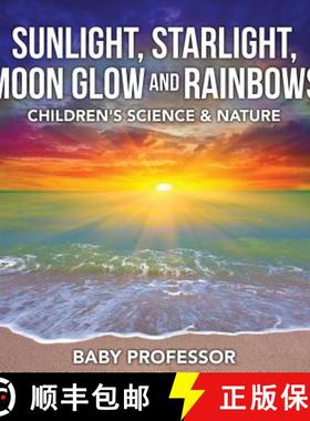 【3-4周达】Sunlight, Starlight, Moon Glow and Rainbows | Children's Science & Nature [9781541904347]