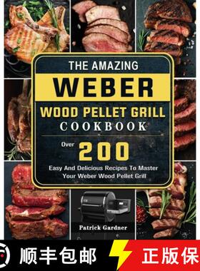 【3-4周达】The Amazing Weber Wood Pellet Grill Cookbook: Over 200 Easy And Delicious Recipes To Maste... [9781803202198]