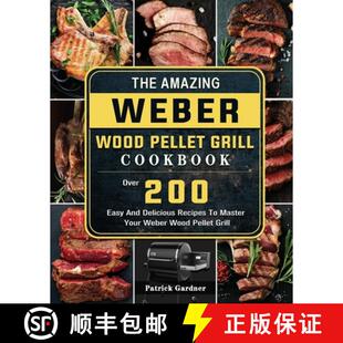 【3-4周达】The Amazing Weber Wood Pellet Grill Cookbook: Over 200 Easy And Delicious Recipes To Maste... [9781803202198]