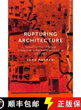 预订 Rupturing Architecture: Spatial Practices of Refuge in Response to War and Violence in Iraq, 200... [9781350325388]