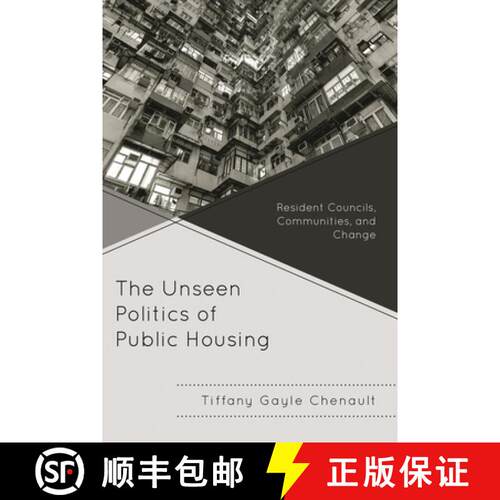 【3-4周达】精装 The Unseen Politics of Public Housing : Resident Councils, Communities, and Change [9780739165065]