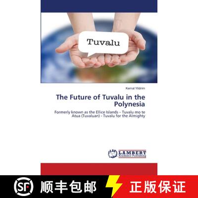 【3-4周达】The Future of Tuvalu in the Polynesia: Formerly known as the Ellice Islands – Tuvalu mo t... [9786202671132]
