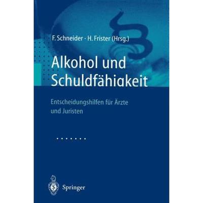 【4周达】Alkohol und Schuldfähigkeit : Entscheidungshilfen für Ärzte und Juristen [9783540419242]